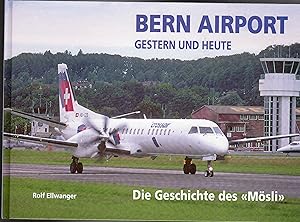 Bern Airport : Gestern und heute ; Die Geschichte des Flughafens Bern-Belp