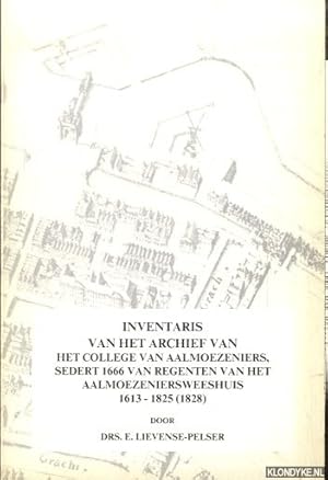 Seller image for Inventaris van het archief van Het College van Aalmoezeniers, sedert 1666 van regenten van het aalmoezeniersweeshuis 1613-1825 (1828) for sale by Klondyke