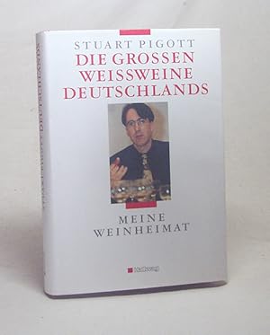 Seller image for Die grossen Weissweine Deutschlands : meine Weinheimat / Stuart Pigott. [bers. aus dem Engl.: Ursula Heinzelmann] for sale by Versandantiquariat Buchegger