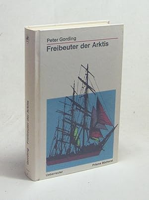 Bild des Verkufers fr Freibeuter der Arktis : Das Schicksal d. 11 Mnner d. Mary Jane / Peter Gording. [Ill. von Kurt Schmischke] zum Verkauf von Versandantiquariat Buchegger