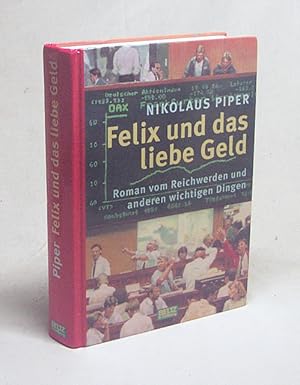 Bild des Verkufers fr Felix und das liebe Geld : vom Reichwerden und anderen wichtigen Dingen ; Roman / Nikolaus Piper zum Verkauf von Versandantiquariat Buchegger