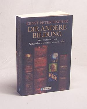 Bild des Verkufers fr Die andere Bildung : was man von den Naturwissenschaften wissen sollte / Ernst Peter Fischer zum Verkauf von Versandantiquariat Buchegger