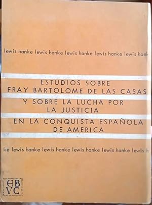 Estudios Sobre Fray Bartolome de Las Casas y Sobre La Lucha Por La Justicia En La Conquista Españ...