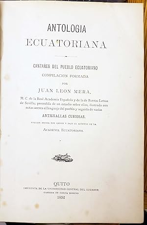 Imagen del vendedor de Antologa Ecuatoriana. Cantares del Pueblo Ecuatoriano. Compilacin formada por. M.C. de la Real Academia Espaola y de la de Buenas Letras de Sevilla; precedida de un estudio sobre ellos, ilustrada con notas acerca el lenguage del pueblo y seguido de varias Antiguallas curiosas. Edicin hecha por orden y bajo los auspicios de la Academia Ecuatoriana. a la venta por Chaco 4ever Books