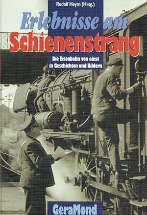 Seller image for Erlebnisse am Schienenstrang. Die Eisenbahn von einst in Geschichten und Bildern for sale by Antiquariat Bernhardt