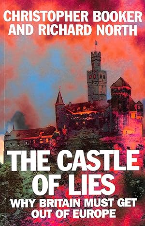 Imagen del vendedor de Castle of Lies: Why Britain Must Get Out of Europe a la venta por M Godding Books Ltd