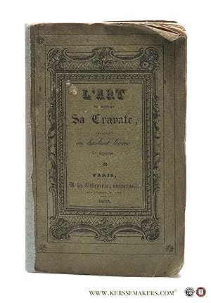 Seller image for L'art de mettre sa cravate de mille et une manires, enseign et dmontr en dix-huit leons. Prcd de l'histoire de la cravate, de considrations sur l'usage des cols, de la cravate noire et des foulards: et suivi d'une Liste alphabtique, faite avec adresses, des marchands. par le baron mile de l'Empes (mile de Saint-Hilaire). Ouvrage indispensable  tous les fashionables. Orn de 38 figures explicatives du texte, et du portrait de l'auteur. Neuvime dition, revue et corrige, augmente de deux leons et de plusieurs de noeuds de cravates. for sale by Emile Kerssemakers ILAB