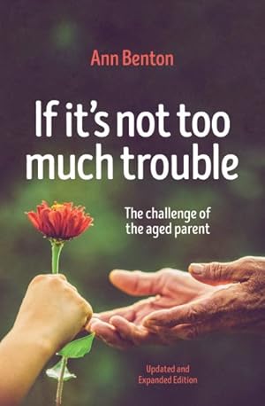 Seller image for If It's Not Too Much Trouble : The Challenge of the Aged Parent for sale by GreatBookPrices