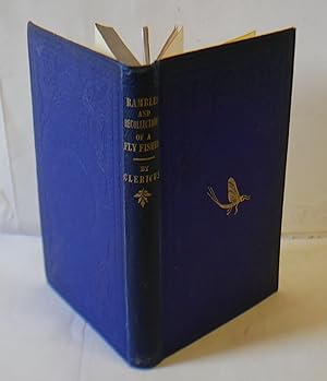 Image du vendeur pour Rambles And Recollections Of A Fly-Fisher With An Appendix Containing Ample Instruction To The Novice, Inclusive Of Fly Making, And A List Of Really Useful Flies mis en vente par Hereward Books