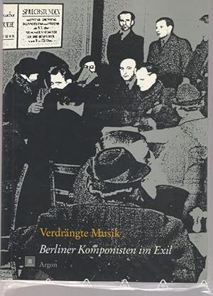 Bild des Verkufers fr Verdrngte Musik. Berliner Komponisten im Exil. zum Verkauf von Ant. Abrechnungs- und Forstservice ISHGW