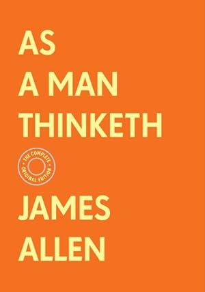 Bild des Verkufers fr As a Man Thinketh : The Complete Original Edition with Bonus Material zum Verkauf von GreatBookPrices