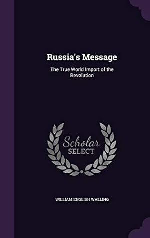 Image du vendeur pour Russia's Message: The True World Import of the Revolution mis en vente par WeBuyBooks