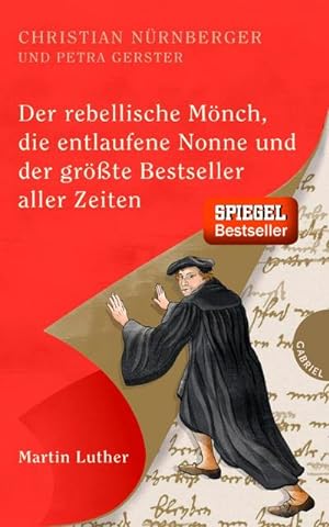 Seller image for Der rebellische Mnch, die entlaufene Nonne und der grte Bestseller aller Zeiten, Martin Luther for sale by AHA-BUCH