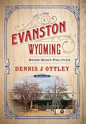 Bild des Verkufers fr Evanston Wyoming Volume 4: Boom-Bust-Politics zum Verkauf von WeBuyBooks