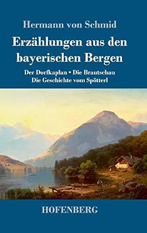 Bild des Verkufers fr Erzhlungen aus den bayerischen Bergen: Der Dorfkaplan / Die Brautschau / Die Geschichte vom Sptterl zum Verkauf von WeBuyBooks