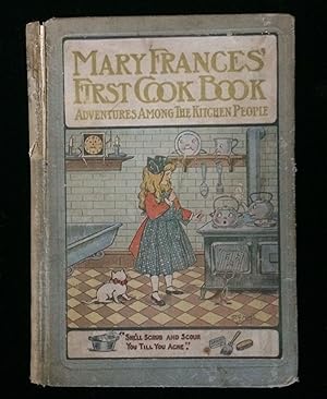 MARY FRANCES' FIRST COOK BOOK: ADVENTURES AMONG THE KITCHEN PEOPLE