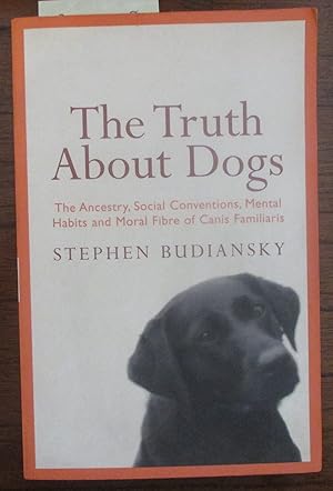 Seller image for Truth About Dogs, The: The Ancestry, Social Conventions, Mental Habits and Moral Fibre of Canis Familiaris for sale by Reading Habit