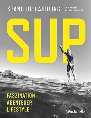 Bild des Verkufers fr SUP. Stand Up Paddling. Faszination - Abenteuer - Lifestyle. zum Verkauf von A43 Kulturgut