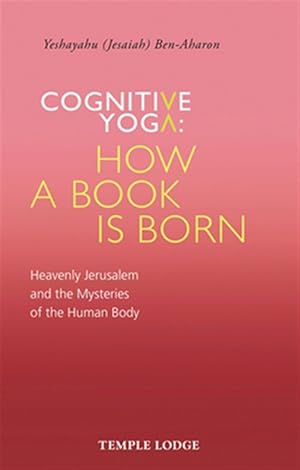 Immagine del venditore per Cognitive Yoga, How a Book Is Born : Heavenly Jerusalem and the Mysteries of the Human Body venduto da GreatBookPrices
