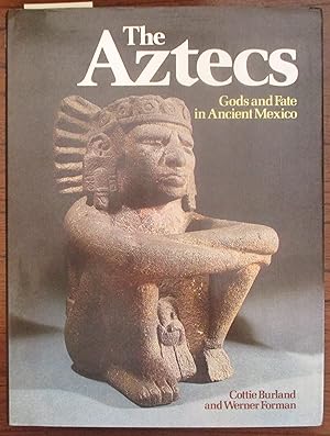 Aztecs, The: Gods and Fate in Ancient Mexico