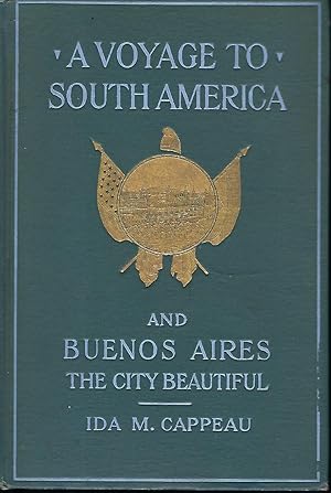 Image du vendeur pour A VOYAGE TO SOUTH AMERICA AND BUENOS AIRES, THE CITY BEAUTIFUL mis en vente par Antic Hay Books