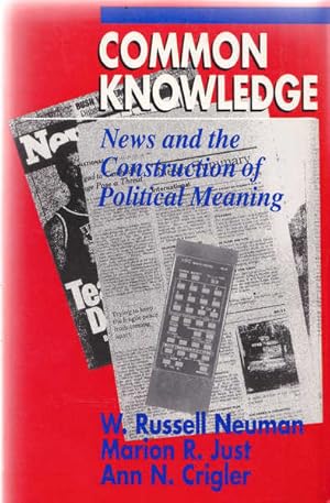 Common Knowledge: News and the Construction of Political Meaning