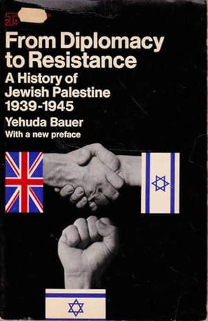 From Diplomacy to Resistance: a History of Jewish Palestine 1939-1945