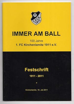 Imagen del vendedor de Immer am Ball. 100 Jahre 1. FC Kirchenlamitz e.V. Festschrift, 1911-2011. a la venta por Antiquariat Dennis R. Plummer