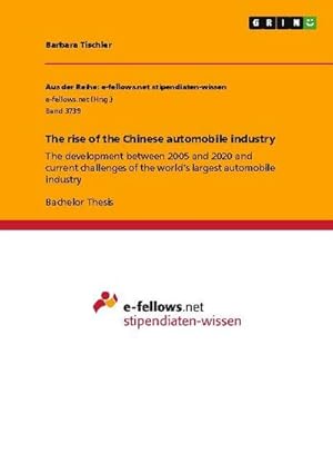 Bild des Verkufers fr The rise of the Chinese automobile industry : The development between 2005 and 2020 and current challenges of the worlds largest automobile industry zum Verkauf von AHA-BUCH GmbH