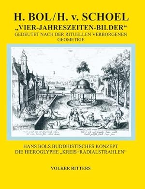 Seller image for H. Bol / H.v.Schoel >Die vier Jahreszeiten - Bilder< gedeutet nach der rituellen verborgenen Geometrie : Hans Bols buddhistisches Konzept die Hieroglyphe "Kreis + Radialstrahlen" for sale by AHA-BUCH GmbH