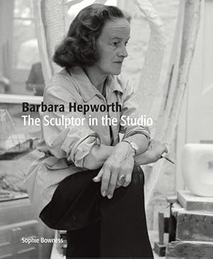 Imagen del vendedor de Barbara Hepworth : The Sculptor in the Studio a la venta por GreatBookPrices