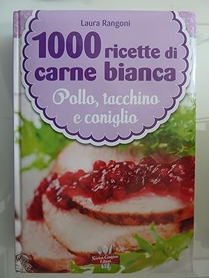 Image du vendeur pour 1000 RICETTE DI CARNE BIANCA Pollo, Tacchino, Coniglio mis en vente par Historia, Regnum et Nobilia