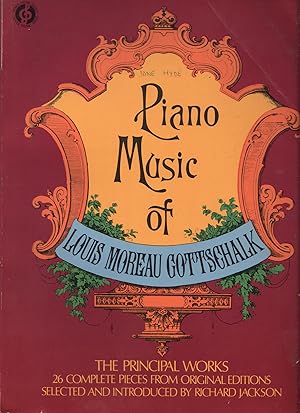 PIANO MUSIC OF Louis Moreau Gottscholk: 26 Complete Pieces from Original Editions Selected and In...