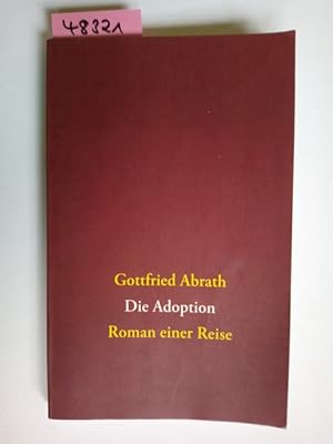Seller image for Die Adoption : Roman einer Reise / Gottfried Abrath for sale by Versandantiquariat Claudia Graf