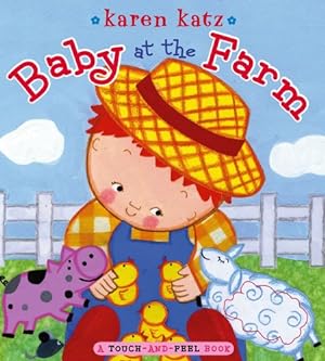 Imagen del vendedor de Baby at the Farm: A Touch-and-Feel Book by Katz, Karen [Board book ] a la venta por booksXpress