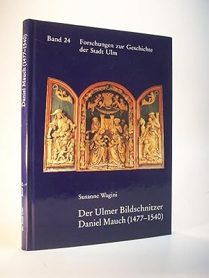 Bild des Verkufers fr Der Ulmer Bildschnitzer Daniel Mauch (1477 -1540). Leben und Werk. Reihe: Forschungen zur Geschichte der Stadt Ulm. Band 24. zum Verkauf von Adalbert Gregor Schmidt