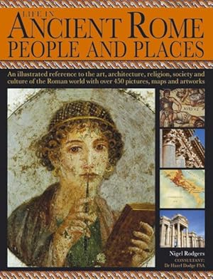 Immagine del venditore per Life in Ancient Rome : People & Places - An illustrated reference to the art, architecture, religion, society and culture of the Roman world with over 450 pictures, maps and artworks venduto da GreatBookPrices