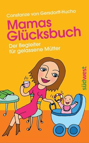 Image du vendeur pour Mamas Glcksbuch: Der Begleiter fr gelassene Mtter mis en vente par Antiquariat Armebooks