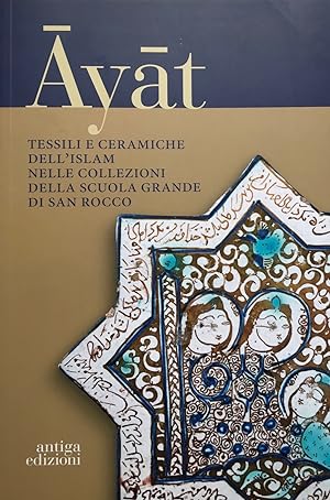 Seller image for Ayat. Tessili e ceramiche dell Islam Nelle Collezioni della Scuola Grande di San Rocco for sale by Vasco & Co / Emilia da Paz