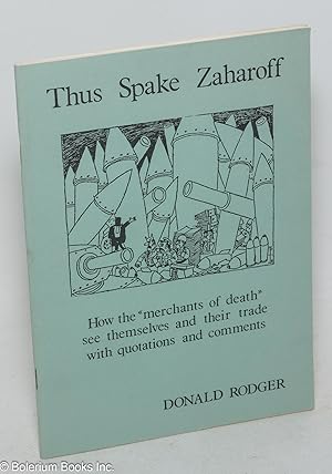 Thus Spake Zaharoff - How the "Merchants of Death" see themselves and their trade with quotations...