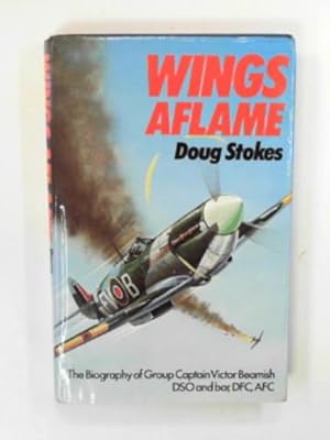 Seller image for Wings aflame - The biography of Group Captain Victor Beamish for sale by Cotswold Internet Books