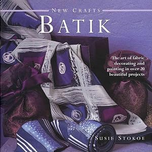 New Crafts Batik : The Art of Fabric Decorating and Painting in over 20  Beautiful Projects by Stokoe, Susie; Dowey, Nicki (PHT): New (2012)