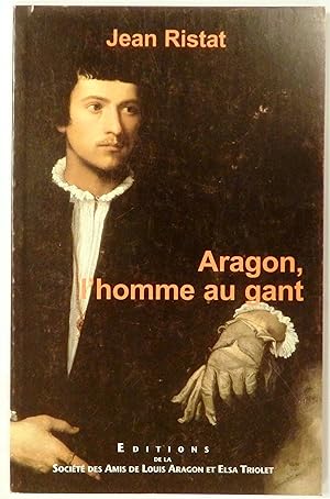 Aragon, l'homme au gant. Conférence prononcée à la Bibliothèque nationale de France, le 6 décembr...