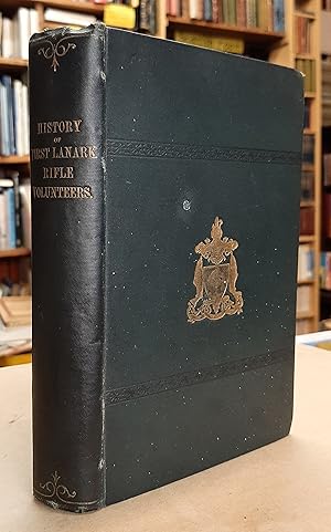 Image du vendeur pour History of the 1st Lanark Rifle Volunteers: with List of Officers, Prize Winners, Men PResent at Royal Reveiws, &c. mis en vente par Edinburgh Books