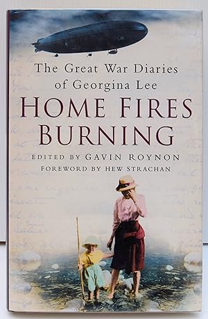 Seller image for THE GREAT WAR DIARIES OF GEORGINA LEE HOME FIRES BURNING. Gavin Roynon. Foreword by Hugh Strachan. for sale by Marrins Bookshop