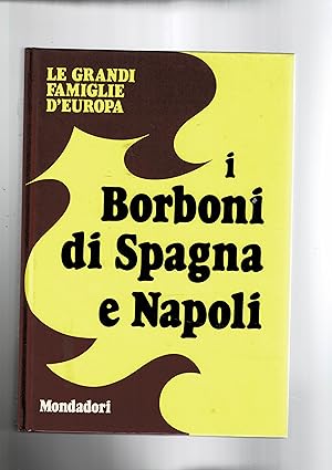 Seller image for I Borboni di Spagna e Napoli. for sale by Libreria Gull
