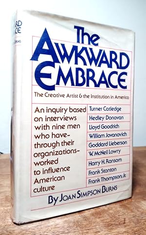 Seller image for The Awkward Embrace: The Creative Artist And The Institution In America, An Inquiry Based On Interviews With Nine Men Who Have-through Their Organizations-worked To Influence American Culture for sale by Structure, Verses, Agency  Books