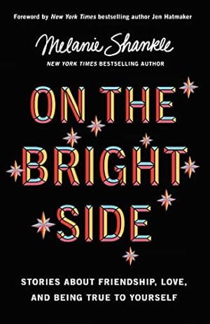 Image du vendeur pour On the Bright Side: Stories about Friendship, Love, and Being True to Yourself by Shankle, Melanie [Hardcover ] mis en vente par booksXpress