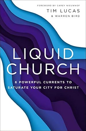 Imagen del vendedor de Liquid Church: 6 Powerful Currents to Saturate Your City for Christ by Lucas, Tim, Bird, Warren [Paperback ] a la venta por booksXpress