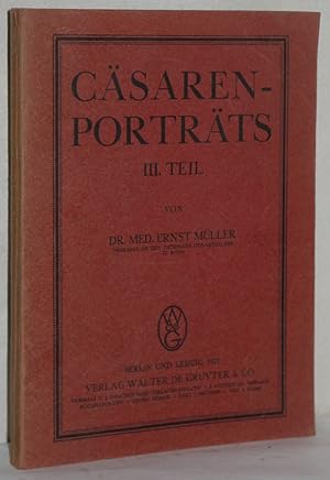 Cäsarenporträts (Cäsaren-Porträts). III. Teil. Beiträge zur Physiognomik und Pathographie der Röm...